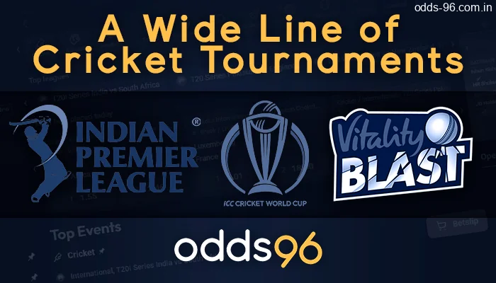 A wide line of Cricket Tournaments: IPL, ICC world Cup, Vitality Blast